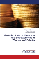 The Role of Micro Finance in the Empowerment of Women in A.P. India 6139837057 Book Cover
