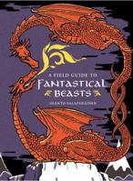A Field Guide to Fantastical Beasts: An Atlas of Fabulous Creatures, Enchanted Beings, and Magical Monsters 1454920947 Book Cover