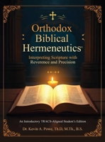 Orthodox Biblical Hermeneutics: Interpreting Scripture with Reverence and Precision: A Groundbreaking TRACS-Aligned Student Edition Textbook B0HGHGZ2JL Book Cover