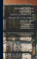 Report To The Houghton Association, U.s.a. Made By Columbus Smith, 1869: ... Relative To Houghton Property In England: Genealogies Of Different Branch 1016894171 Book Cover