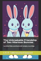 The Unbreakable Friendship of Two Hilarious Bunnies: Las aventuras divertidas del conejo y su amigo B0C1JCTD17 Book Cover
