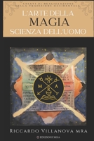 L’Arte della Magia, Scienza dell'Uomo: Chiavi di Realizzazione della Tradizione Occidentale (LIBRI DELLA SCIENZA AMMONIA) B095T6TRMC Book Cover