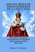 ENFANT JÉSUS DE PRAGUEPRIÈRES DE LA NEUVAINE: Découvrez la grâce miraculeuse de l'Enfant Jésus par la prière fervente (French Edition) B0FBMNV7SR Book Cover