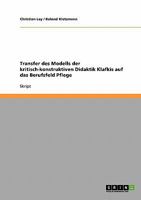 Transfer des Modells der kritisch-konstruktiven Didaktik Klafkis auf das Berufsfeld Pflege 3638724352 Book Cover