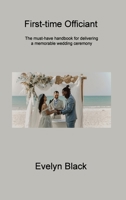 First-time Officiant: The must-have handbook for delivering a memorable wedding ceremony 1806315149 Book Cover