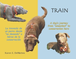Train - A dog’s journey from ‘unwanted’ to conservation hero: La travesía de un perro desde ‘no deseado’ a héroe de la conservación B0F7F7NMDL Book Cover