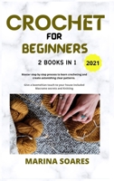 Crochet for Beginners: 2 BOOKS IN 1: Master Step by Step process to Learn Crocheting and Create Astonishing clear Patterns. Give a Boemehian touch to Your Home included Macrame Secrets and knitting B08TQ2QM3S Book Cover