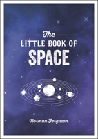 The Little Book of Space: An Introduction to the Solar System and Beyond 1786858053 Book Cover