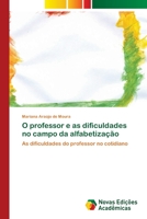 O professor e as dificuldades no campo da alfabetização: As dificuldades do professor no cotidiano 6203466220 Book Cover