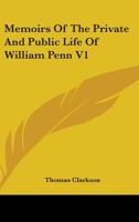 Memoirs of the Private and Public Life of William Penn: In Two Volumes, Volume 1 1015347800 Book Cover
