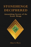 Stonehenge Deciphered: Astonishing Secrets of the Iconic Henge 1968683178 Book Cover