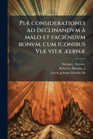 Piæ considerationes ad declinandvm à malo et faciendvm bonvm, cum iconibus Viæ vitæ æernæ 1179971787 Book Cover