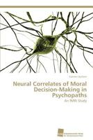 Neural Correlates of Moral Decision-Making in Psychopaths: An fMRI Study 3838114531 Book Cover