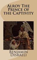 Alroy: Or, The Prince Of The Captivity 1506191916 Book Cover