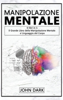Manipolazione Mentale: 6 LIBRI IN 1: Il Grande Libro della Manipolazione Mentale e del Linguaggio del Corpo B08XZTGYQP Book Cover