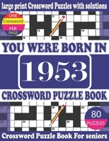 You Were Born in 1953 : Crossword Puzzle Book: Crossword Games for Puzzle Fans & Exciting Crossword Puzzle Book for Adults With Solution B093WJ161X Book Cover