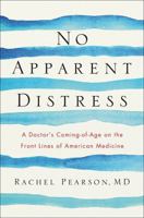 No Apparent Distress: A Doctor's Coming-Of-Age on the Front Lines of American Medicine 0393355853 Book Cover