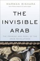 The Invisible Arab: The Promise and Peril of the Arab Revolutions 1568589743 Book Cover