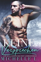 Keine Versprechen: Eine Bad Boy Milliardär Liebesroman (German Edition) 1648082483 Book Cover
