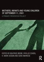Mothers, Infants and Young Children of September 11, 2001: A Primary Prevention Project 0415507790 Book Cover