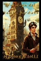 L'orologio del tempo perduto (ALTROVE: storie per ragazzi) (Italian Edition) B0DZ1WGD2J Book Cover