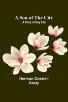 A Son of the City; A Story of Boy Life 9357962468 Book Cover