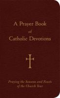 A Prayer Book of Catholic Devotions: Praying the Seasons and Feasts of the Church Year 0829420304 Book Cover