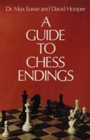 A Guide to Chess Endings 0486233324 Book Cover