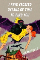 I Have Crossed Oceans Of Time To Find You: Dracula Quotes:Blank Lined Notebook Journal: Great Unique Gift For Lovers of Dark Horror & Vampire Gothic Literature Fiction B083XX3PJM Book Cover