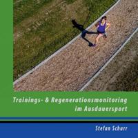 Trainings- und Regenerationsmonitoring im Ausdauersport: Analyse und Steuerung der sportlichen Leistung 3748184468 Book Cover
