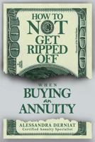How to Not Get Ripped Off When Buying an Annuity 1503395049 Book Cover