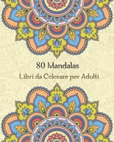 80 Mandalas Libri da Colorare per Adulti: Magici Libri Da colorare Mandala per Adulti,80 Disegni e Motivi Rilassanti Antistress B089TWSCQ6 Book Cover