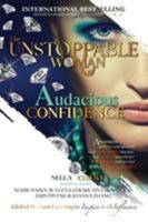 The Unstoppable Woman Of Audacious Confidence: A Woman's Guide to Courageously and Confidently Step into Her Power, Unleash Her Greatness and Own Her Worth Unapologetically! 0648288145 Book Cover