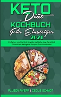 Keto Di�t Kochbuch F�r Einsteiger 2021: Einfache, Leichte Und Unwiderstehliche Low Carb Und Glutenfreie Ketogene Rezepte Zum Abnehmen (Keto Diet Cookbook for Beginners 2021) (German Version) 1802970584 Book Cover