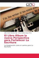 El Libro Álbum la nueva Perspectiva para Fortalecer La Escritura 6202129301 Book Cover