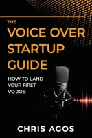 The Voice Over Startup Guide: How to Land Your First VO Job 0982886365 Book Cover