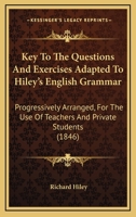 Key to the Questions and Exercises Adapted to Hiley's English Grammar 1164850008 Book Cover