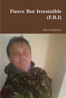 Fierce But Irresistible (F.B.I) 1300149949 Book Cover
