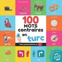 100 mots contraires en turc: Imagier bilingue pour enfants : français / turc avec prononciations (Apprendre le turc) 2384128116 Book Cover