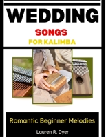 Wedding Songs For Kalimba: Romantic Beginner Melodies: Easy Love Songs For Special Occasions And Performances B0H2N7JZ22 Book Cover