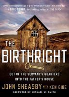 The Birthright: Out of the Servant's Quarters Into the Father's House 0310327466 Book Cover