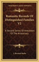 Romantic Records of Distinguished Families V2: A Second Series of Anecdotes of the Aristocracy 1162976691 Book Cover