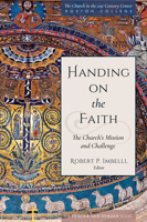 Handing on the Faith: The Church's Mission and Challenge (The Church in the 21st Century) 0824524098 Book Cover