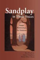Sandplay in Three Voices: Images, Relationships, the Numinous 1583917292 Book Cover