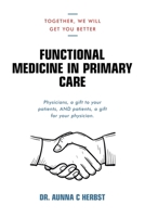 Functional Medicine in Primary Care: Together, We Will Get You Better 172834526X Book Cover