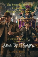 The Misadventures of Detective Charles W. Radcliff III: The Sparrow and the Case of the Missing Crown Jewels B0H6R27L2Q Book Cover