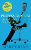 100 Things You Need to Know: Professionalism for Students and New Professionals 0989066487 Book Cover