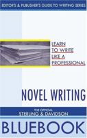Novel Writing: The Official Sterling and Davidson Bluebook (Editor's & Publisher's Guide to Writing Series) 1585010499 Book Cover