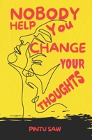 NOBODY HELP YOU CHANGE YOUR THOUGHTS B0DZHKTCNC Book Cover