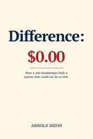 Difference: $0.00: How a solo bookkeeper built a system that could not lie to him B0HGBHM71D Book Cover